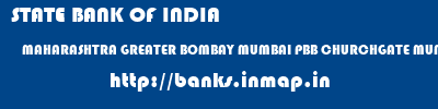 banks information of STATE BANK OF INDIA MAHARASHTRA GREATER BOMBAY MUMBAI PBB CHURCHGATE MUMBAI STATE BANK OF INDIA MAHARASHTRA GREATER BOMBAY MUMBAI PBB CHURCHGATE MUMBAI banks information